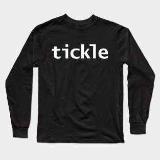 Tickle Funny Typography White Text Long Sleeve T-Shirt